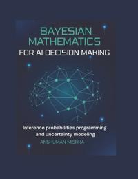 Bayesian mathematics for ai decision making