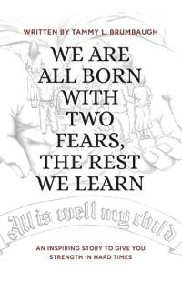 We Are All Born with Two Fears, the Rest We Learn