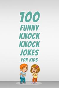 100 Funny Knock Knock Jokes for Kids