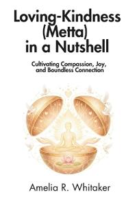 Loving-Kindness (Metta) in a Nutshell