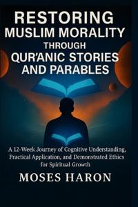 Restoring Muslim Morality through Qur'anic Stories and Parables