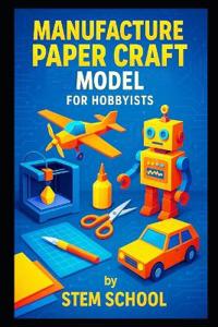 Manufacture Paper Craft Model for Hobbyists