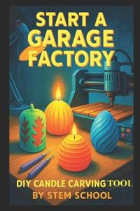Start a Garage Factory DIY Candle Carving Tool