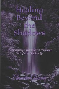 Healing Beyond the Shadows vol 2