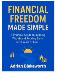 Blakeworth, A: FINANCIAL FREEDOM MADE SIMPLE