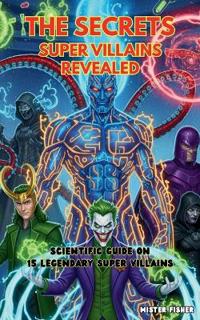 The Secrets Super Villains Revealed