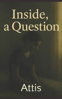Inside, a Question