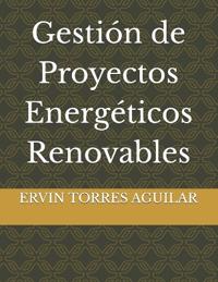 Torres Aguilar, E: Gestión de Proyectos Energéticos Renovabl