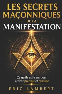 Les Secrets Maçonniques de la Manifestation