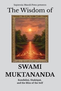 The Wisdom of Swami Muktananda