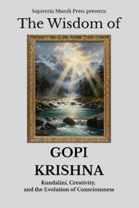 The Wisdom of Gopi Krishna