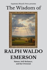 The Wisdom of Ralph Waldo Emerson