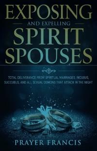 Exposing and Expelling Spirit Spouses
