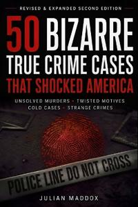 50 Bizarre True Crime Cases That Shocked America