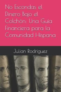 No Escondas el Dinero Bajo el Colchón