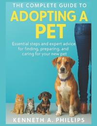 The Complete Guide to Adopting a Pet