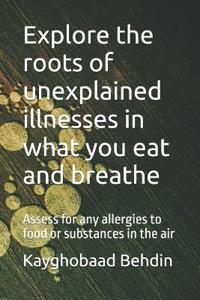 Behdin MD, K: Explore the roots of unexplained illnesses in