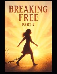 Breaking Free - The Healing, Growth, and Renewal Part 2