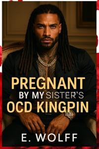 Pregnant by my sisters OCD kingpin
