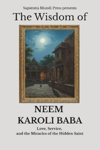 The Wisdom of Neem Karoli Baba