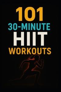 101 30-Minute HIIT Workouts