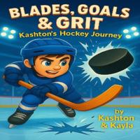 Blades, Goals & Grit Kashton's Hockey Journey