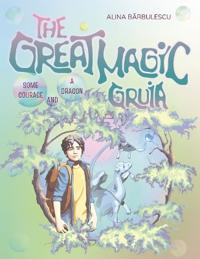 The Great Magic GRUIA Some Courage and a Dragon