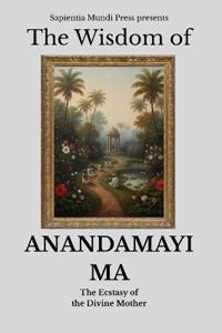 The Wisdom of Anandamayi Ma