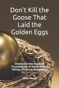 Don't Kill the Goose That Laid the Golden Eggs