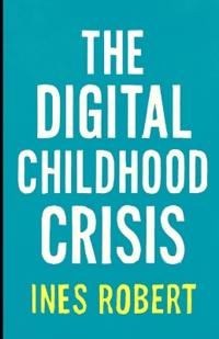 The Digital Childhood Crisis