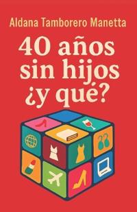 40 años, sin hijos ¿y qué?