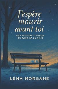 J'espère mourir avant toi