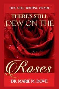 Theres Still Dew On The Roses