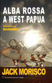 Morisco, J: Alba Rossa a West Papua