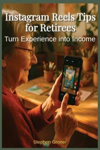 Instagram Reels Tips for Retirees