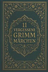 11 vergessene Grimm Märchen