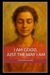 I Am Good, Just the Way I Am