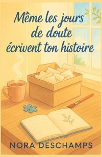 Même les jours de doute écrivent ton histoire
