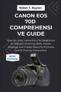 Canon EOS 70D Comprehensive Guide