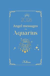 Angel messages for Aquarius 2026 By Kelliena
