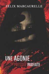 Une Agonie Presque Parfaite