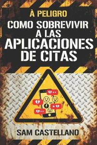 Castellano, S: Como Sobrevivir a las Apps de Citas