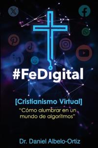 Albelo-Ortiz, D: #FeDigital - Cristianismo Virtual