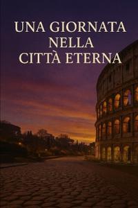 Una Giornata Nella Città Eterna