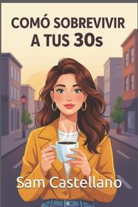 Como Sobrevivir a tus 30s