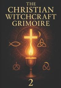 The Christian Witchcraft Grimoire