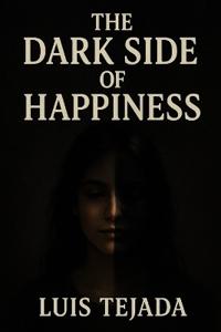 The Dark Side of Happiness