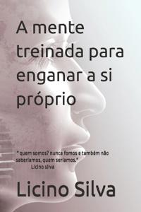 A mente treinada para enganar a si próprio