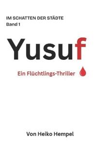 Yusuf. Ein Flüchtlings-Thriller.