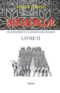 Memoriae - Les Memoires d'Un Legionnaire Romain